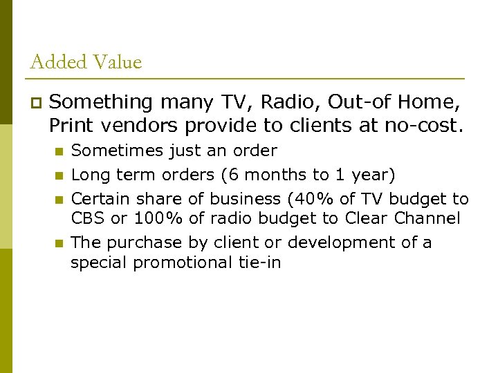 Added Value p Something many TV, Radio, Out-of Home, Print vendors provide to clients