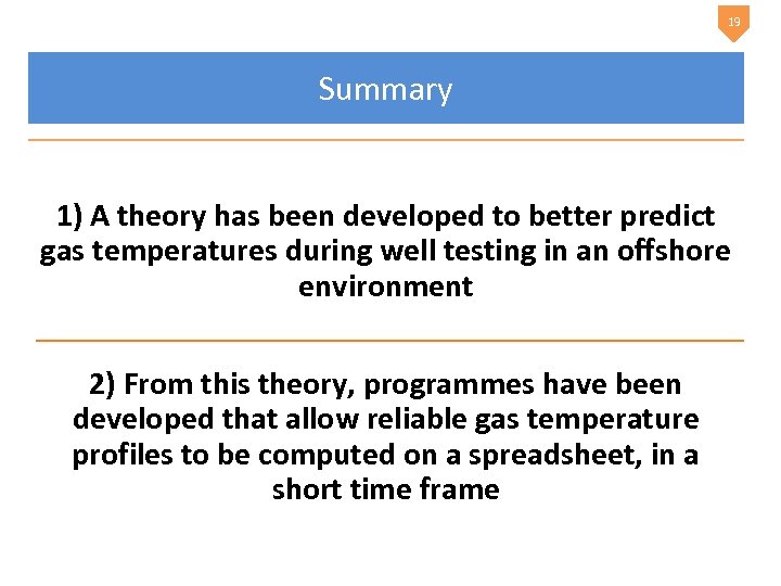 19 Summary 1) A theory has been developed to better predict gas temperatures during