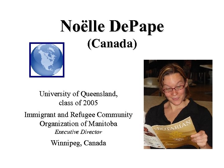 Noëlle De. Pape (Canada) University of Queensland, class of 2005 Immigrant and Refugee Community