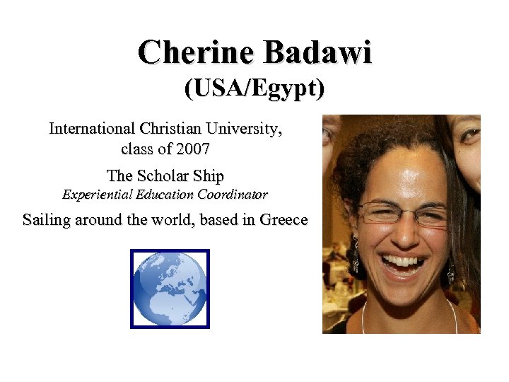 Cherine Badawi (USA/Egypt) International Christian University, class of 2007 The Scholar Ship Experiential Education