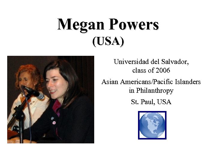 Megan Powers (USA) Universidad del Salvador, class of 2006 Asian Americans/Pacific Islanders in Philanthropy