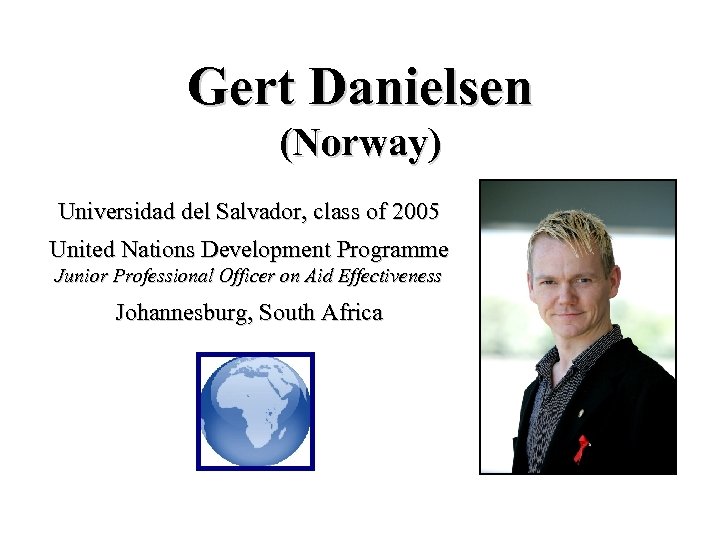 Gert Danielsen (Norway) Universidad del Salvador, class of 2005 United Nations Development Programme Junior