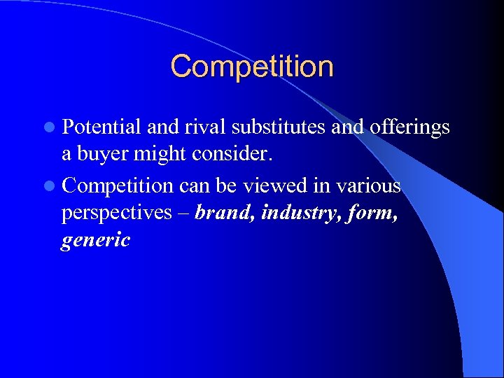 Competition l Potential and rival substitutes and offerings a buyer might consider. l Competition