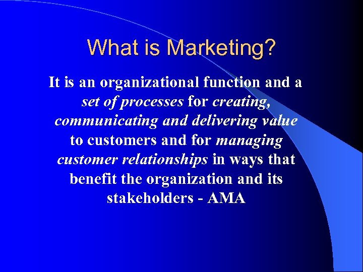 What is Marketing? It is an organizational function and a set of processes for