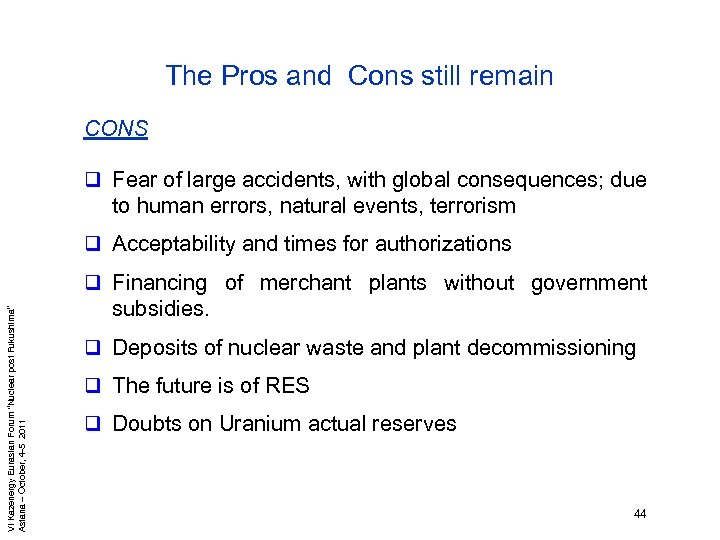 The Pros and Cons still remain CONS q Fear of large accidents, with global