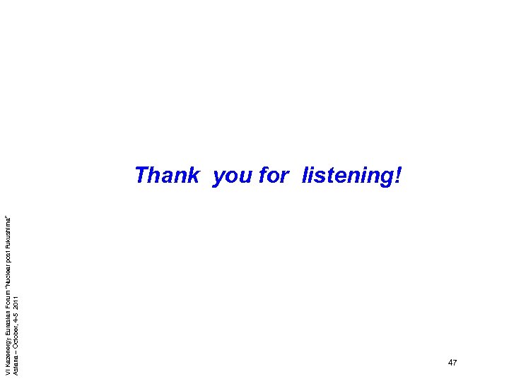 VI Kazenergy Eurasian Forum “Nuclear post Fukushima” Astana – October, 4 -5 2011 Thank