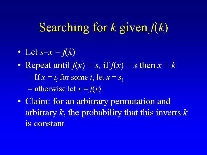 Searching for k given f(k) • Let s=x = f(k) • Repeat until f(x)