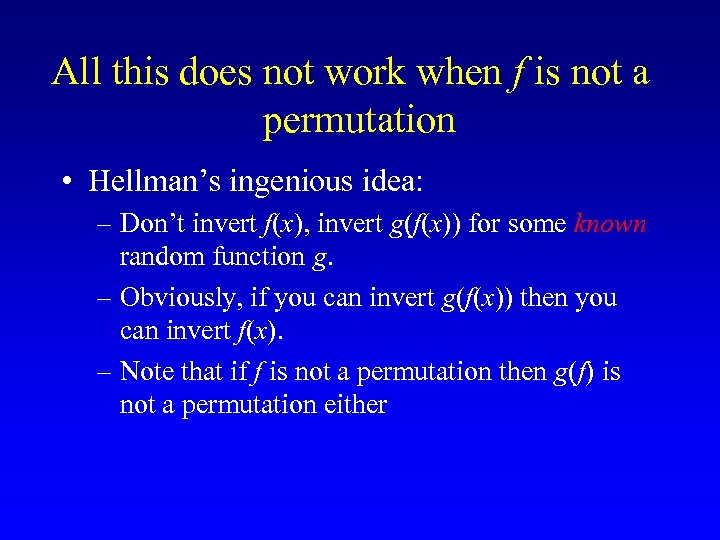 All this does not work when f is not a permutation • Hellman’s ingenious