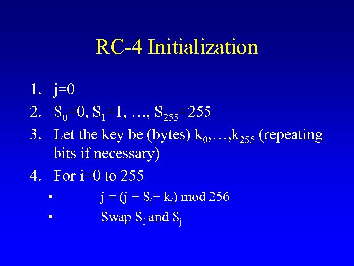 RC-4 Initialization 1. j=0 2. S 0=0, S 1=1, …, S 255=255 3. Let
