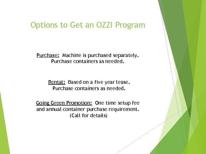 Options to Get an OZZI Program Purchase: Machine is purchased separately. Purchase containers as