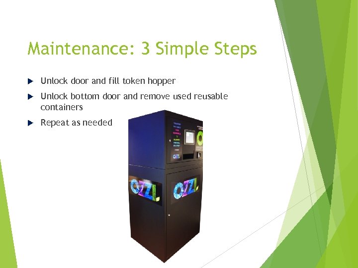 Maintenance: 3 Simple Steps Unlock door and fill token hopper Unlock bottom door and