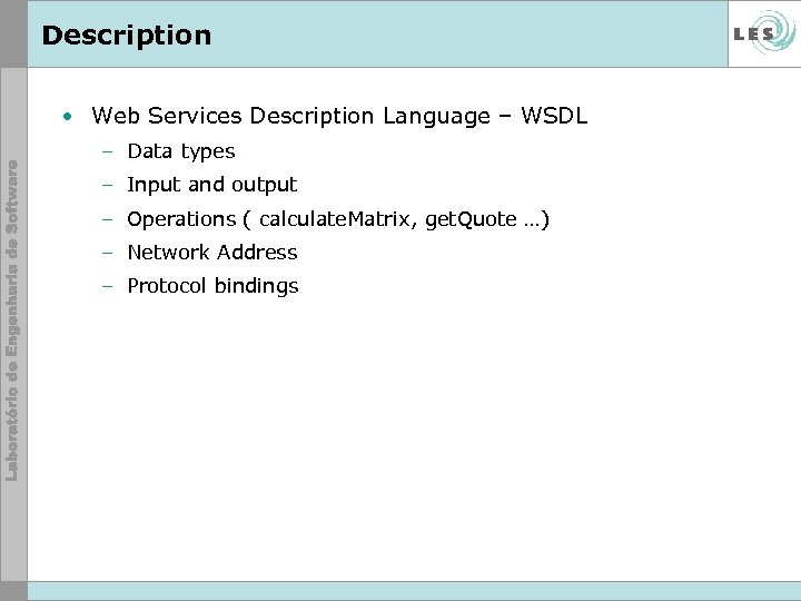 Description • Web Services Description Language – WSDL – Data types – Input and