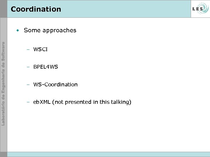 Coordination • Some approaches – WSCI – BPEL 4 WS – WS-Coordination – eb.