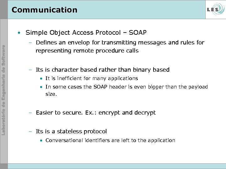 Communication • Simple Object Access Protocol – SOAP – Defines an envelop for transmitting