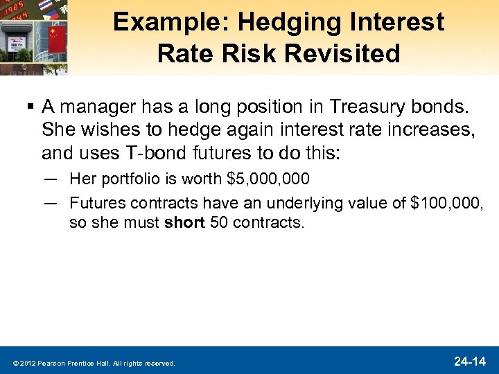 Example: Hedging Interest Rate Risk Revisited § A manager has a long position in
