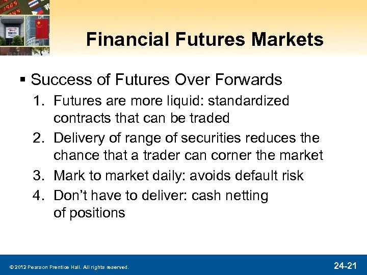 Financial Futures Markets § Success of Futures Over Forwards 1. Futures are more liquid: