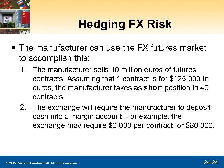 Hedging FX Risk § The manufacturer can use the FX futures market to accomplish