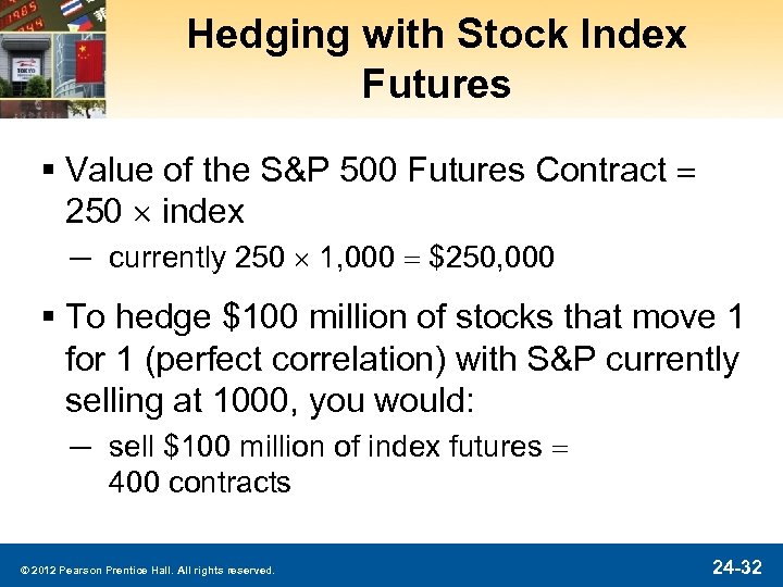 Hedging with Stock Index Futures § Value of the S&P 500 Futures Contract =