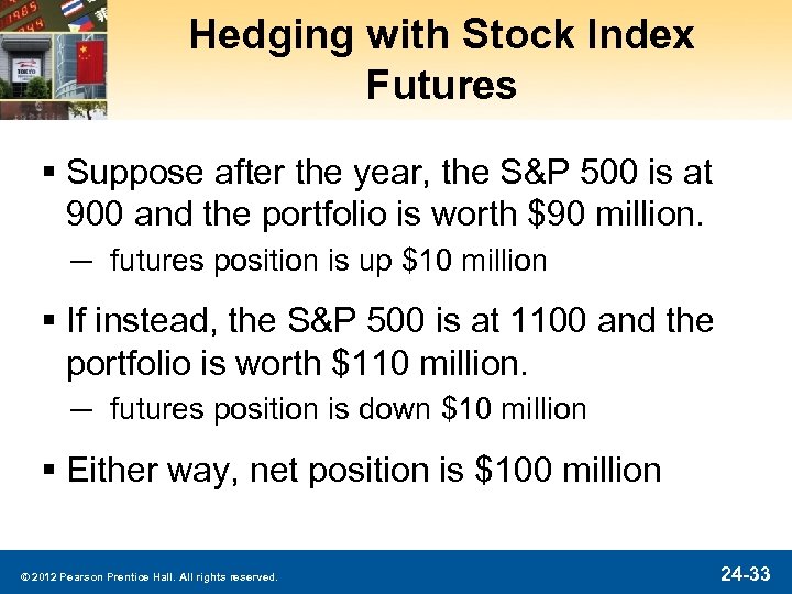 Hedging with Stock Index Futures § Suppose after the year, the S&P 500 is