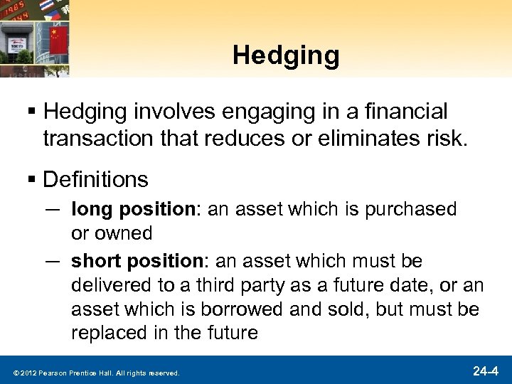 Hedging § Hedging involves engaging in a financial transaction that reduces or eliminates risk.