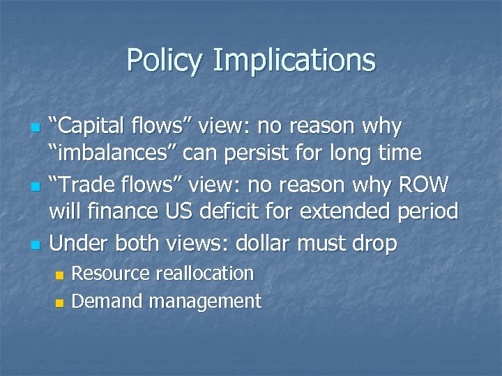 Policy Implications n n n “Capital flows” view: no reason why “imbalances” can persist