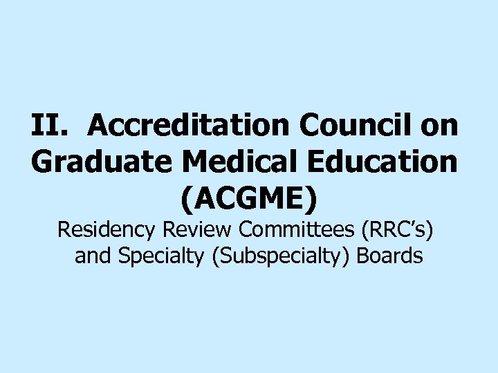 II. Accreditation Council on Graduate Medical Education (ACGME) Residency Review Committees (RRC’s) and Specialty