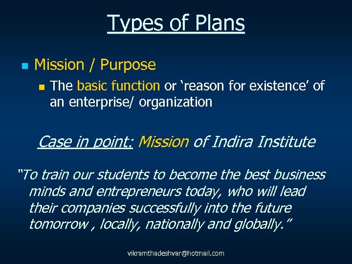 Types of Plans n Mission / Purpose n The basic function or ‘reason for