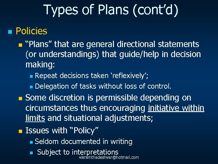 Types of Plans (cont’d) n Policies n “Plans” that are general directional statements (or