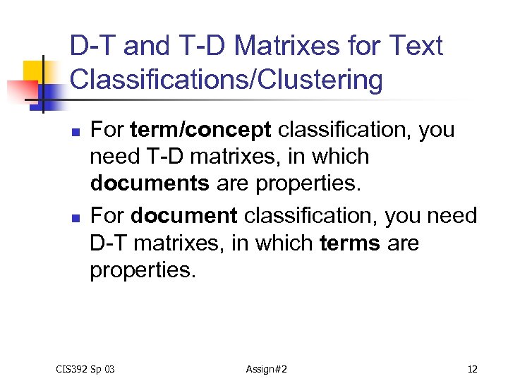 D-T and T-D Matrixes for Text Classifications/Clustering n n For term/concept classification, you need