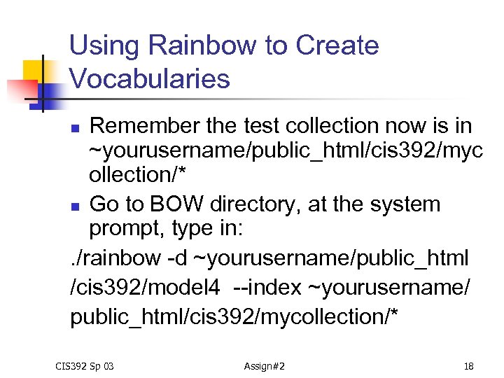 Using Rainbow to Create Vocabularies Remember the test collection now is in ~yourusername/public_html/cis 392/myc