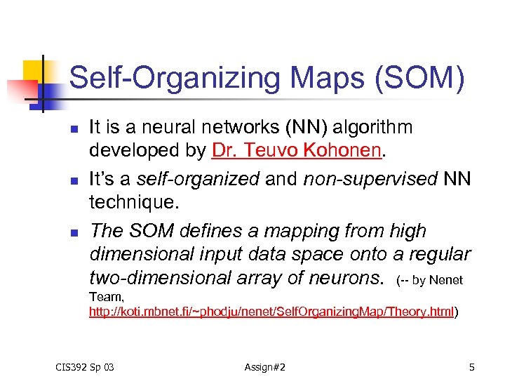 Self-Organizing Maps (SOM) n n n It is a neural networks (NN) algorithm developed