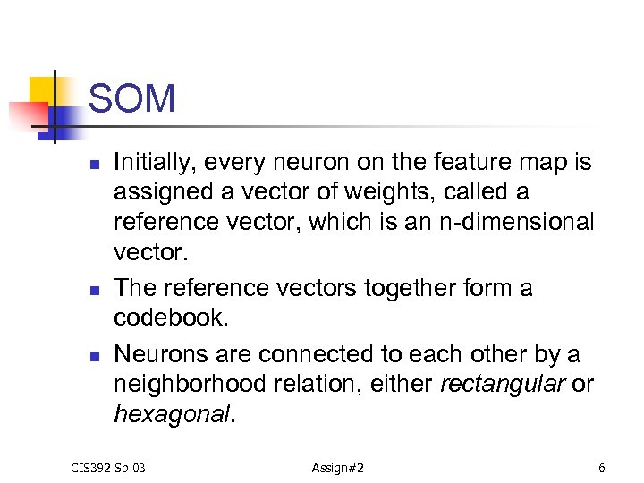SOM n n n Initially, every neuron on the feature map is assigned a