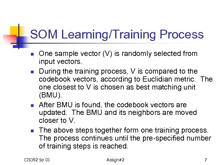 SOM Learning/Training Process n n One sample vector (V) is randomly selected from input
