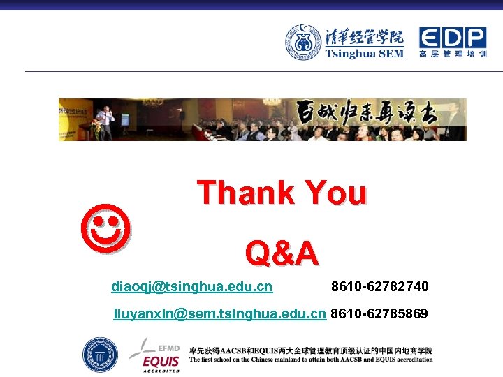  Thank You Q&A diaoqj@tsinghua. edu. cn 8610 -62782740 liuyanxin@sem. tsinghua. edu. cn 8610