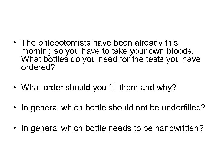  • The phlebotomists have been already this morning so you have to take