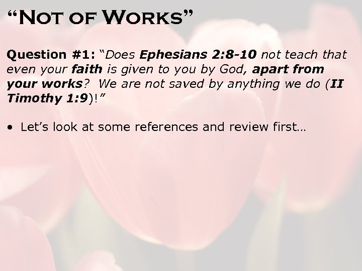 “Not of Works” Question #1: “Does Ephesians 2: 8 -10 not teach that even