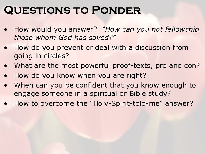 Questions to Ponder • How would you answer? “How can you not fellowship those