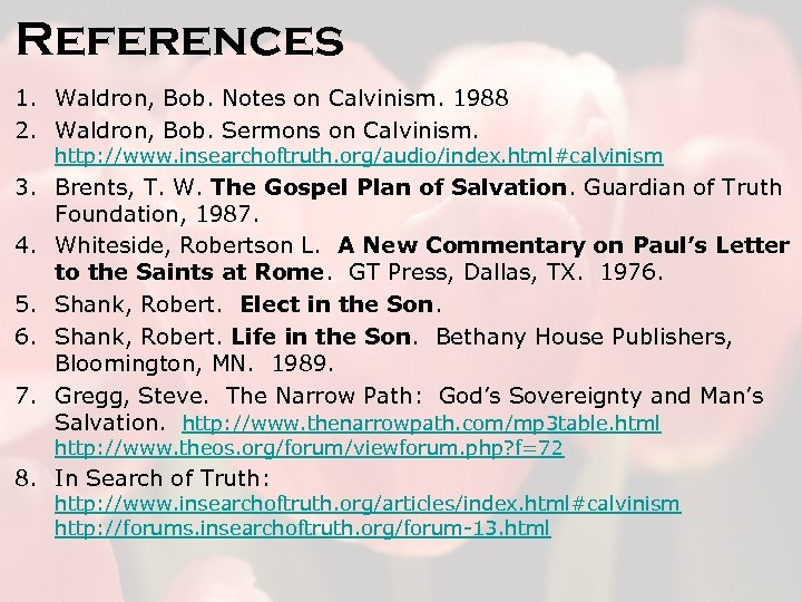 References 1. Waldron, Bob. Notes on Calvinism. 1988 2. Waldron, Bob. Sermons on Calvinism.
