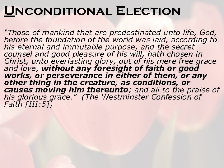 Unconditional Election “Those of mankind that are predestinated unto life, God, before the foundation