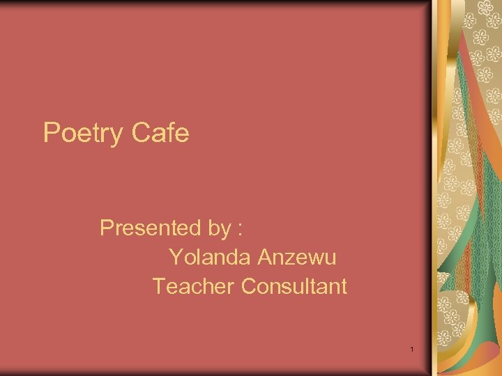 Poetry Cafe Presented by : Yolanda Anzewu Teacher Consultant 1 