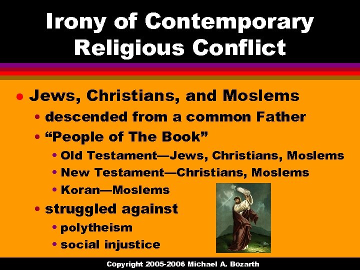 Irony of Contemporary Religious Conflict l Jews, Christians, and Moslems • descended from a