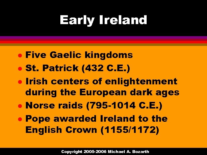 Early Ireland l l l Five Gaelic kingdoms St. Patrick (432 C. E. )
