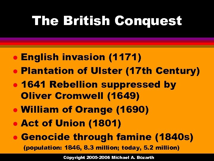 The British Conquest l l l English invasion (1171) Plantation of Ulster (17 th