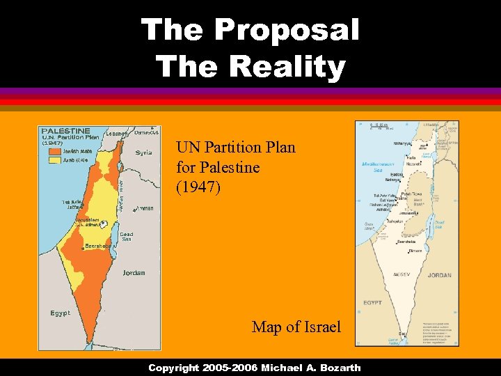 The Proposal The Reality UN Partition Plan for Palestine (1947) Map of Israel Copyright