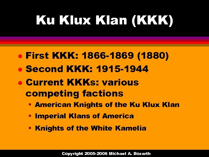 Ku Klux Klan (KKK) l l l First KKK: 1866 -1869 (1880) Second KKK:
