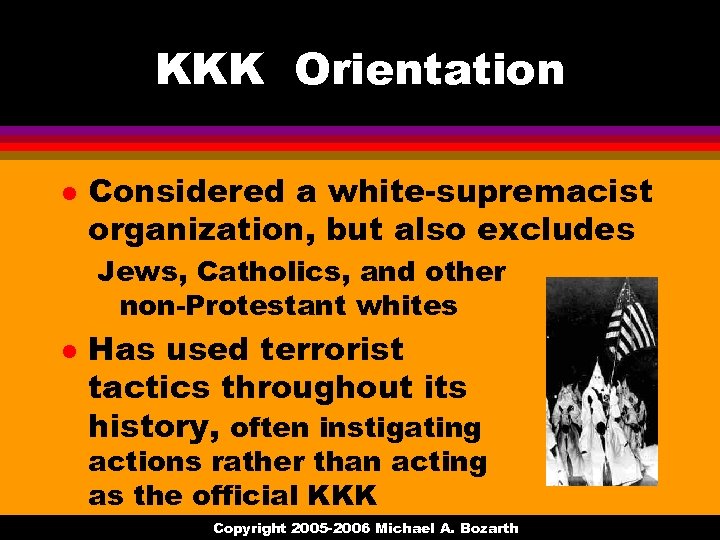 KKK Orientation l Considered a white-supremacist organization, but also excludes Jews, Catholics, and other