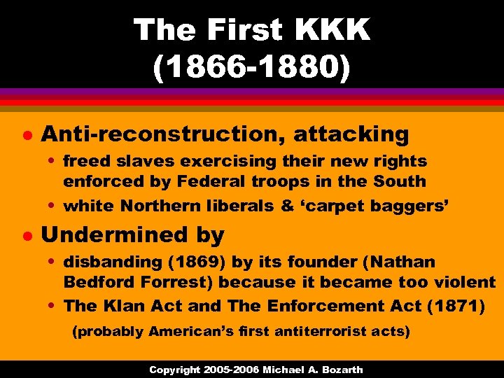 The First KKK (1866 -1880) l Anti-reconstruction, attacking • freed slaves exercising their new