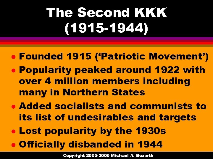 The Second KKK (1915 -1944) l l l Founded 1915 (‘Patriotic Movement’) Popularity peaked