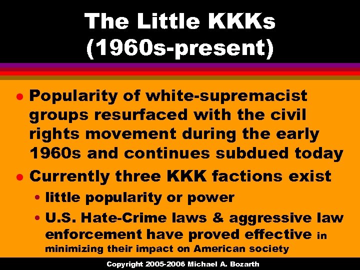The Little KKKs (1960 s-present) l l Popularity of white-supremacist groups resurfaced with the