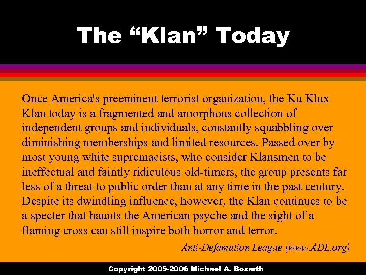 The “Klan” Today Once America's preeminent terrorist organization, the Ku Klux Klan today is